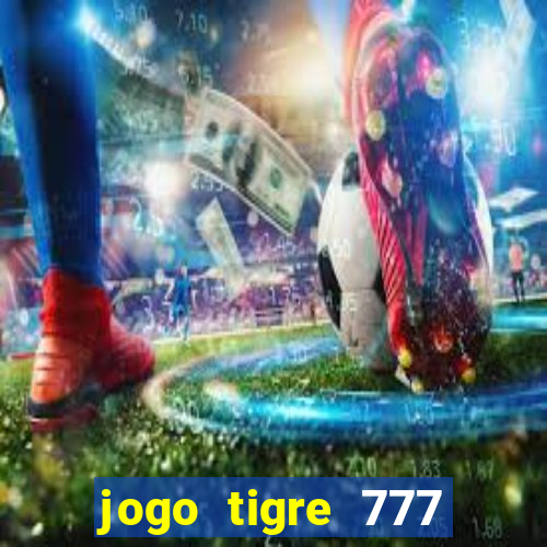 jogo tigre 777 como jogar